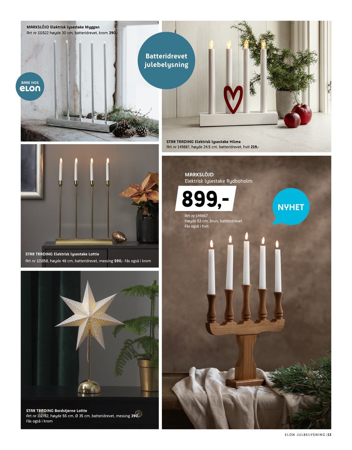 Se Elon kundeavis for uke 47 på Tilbudsuken.no. Se gode tilbud på mange varer, f.eks. adventsstake markslöjd eller adventsstake markslöjd. Les kundeavisen her! Side 13