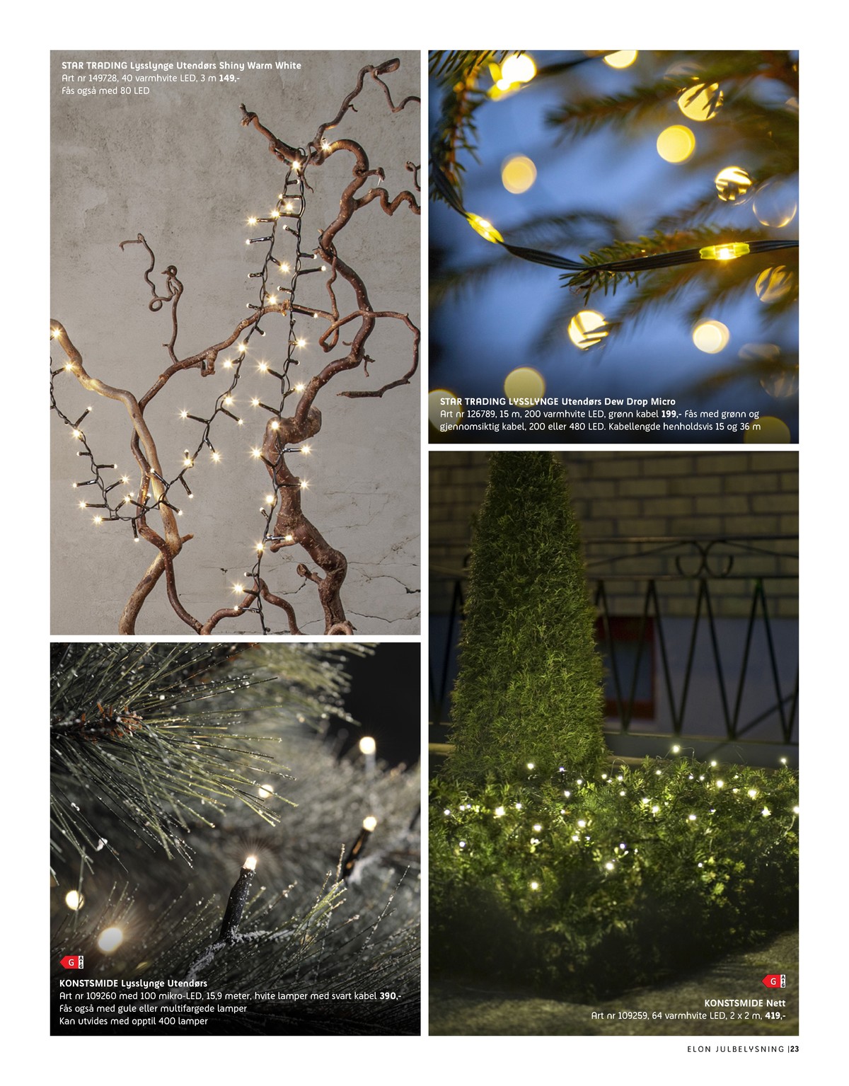 Se Elon kundeavis for uke 47 på Tilbudsuken.no. Se gode tilbud på mange varer, f.eks. lysslynge star trading eller lysslynge konstsmide. Les kundeavisen her! Side 23