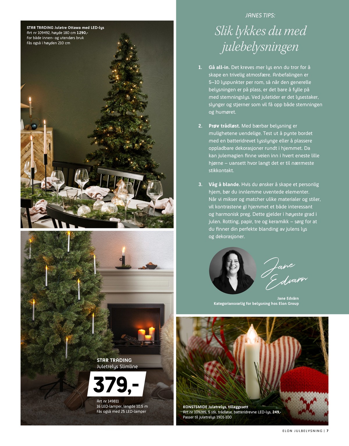 Se Elon kundeavis for uke 47 på Tilbudsuken.no. Se gode tilbud på mange varer, f.eks. batterilys star trading eller kunstig juletre star trading. Les kundeavisen her! Side 7