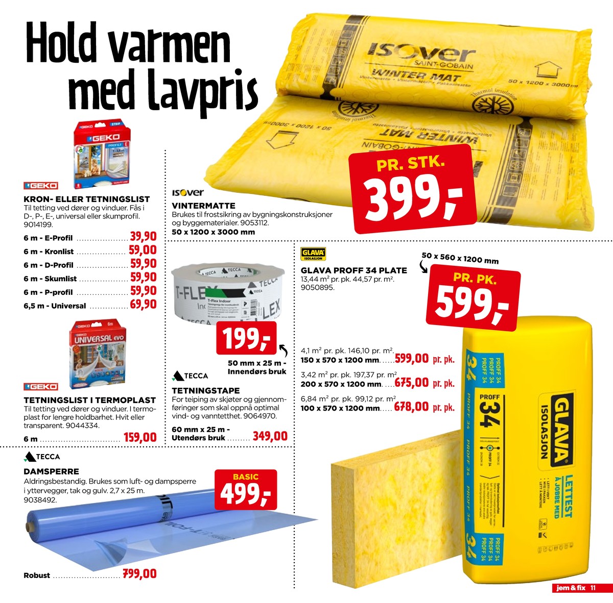 Se Jem & Fix kundeavis for uge 49 på Tilbudsuken.no. Se gode tilbud på mange varer. Les kundeavisen her! Side 11