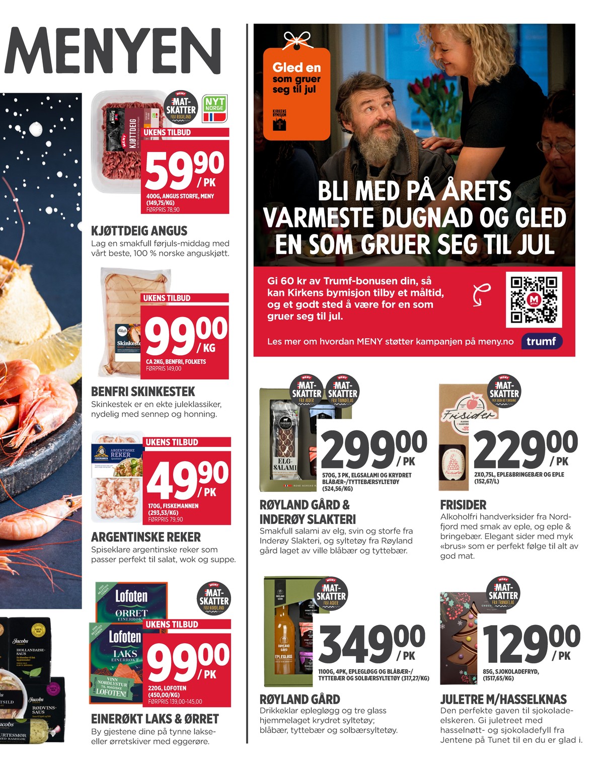 Se Meny kundeavis for uke 49 på Tilbudsuken.no. Se gode tilbud på mange varer, f.eks. kjøttdeig meny eller skinkestek folkets. Les kundeavisen her! Side 3