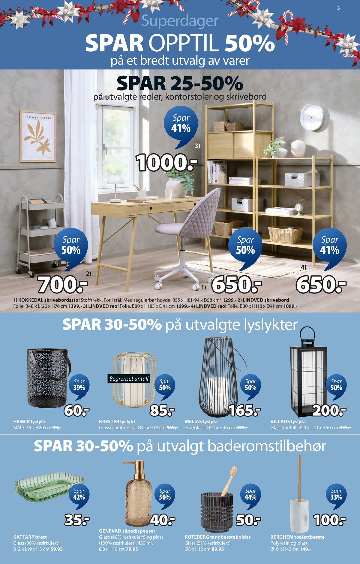 Se JYSK kundeavis for uge 51 på Tilbudsuken.no. Se gode tilbud på mange varer. Les kundeavisen her! Side 4