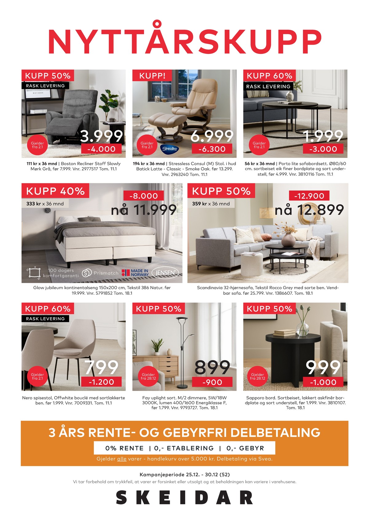 Se Skeidar kundeavis for uge 52 på Tilbudsuken.no. Se gode tilbud på mange varer. Les kundeavisen her! Side 18