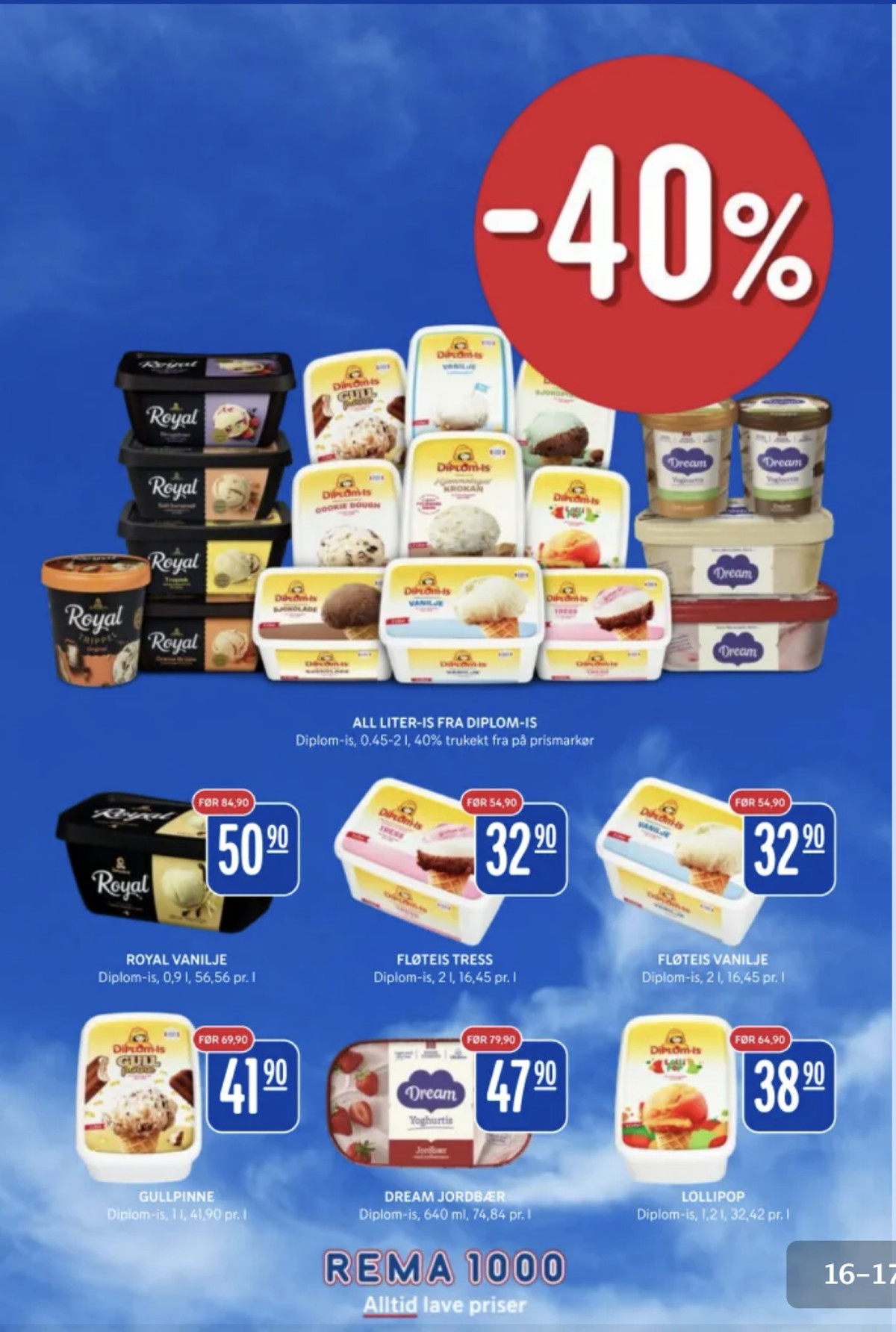 Se Rema 1000 kundeavis for uke 30 på Tilbudsuken.no. Se gode tilbud på mange varer, f.eks. skogsbær is royal eller yoghurtis bringebær dream. Les kundeavisen her! Side 16