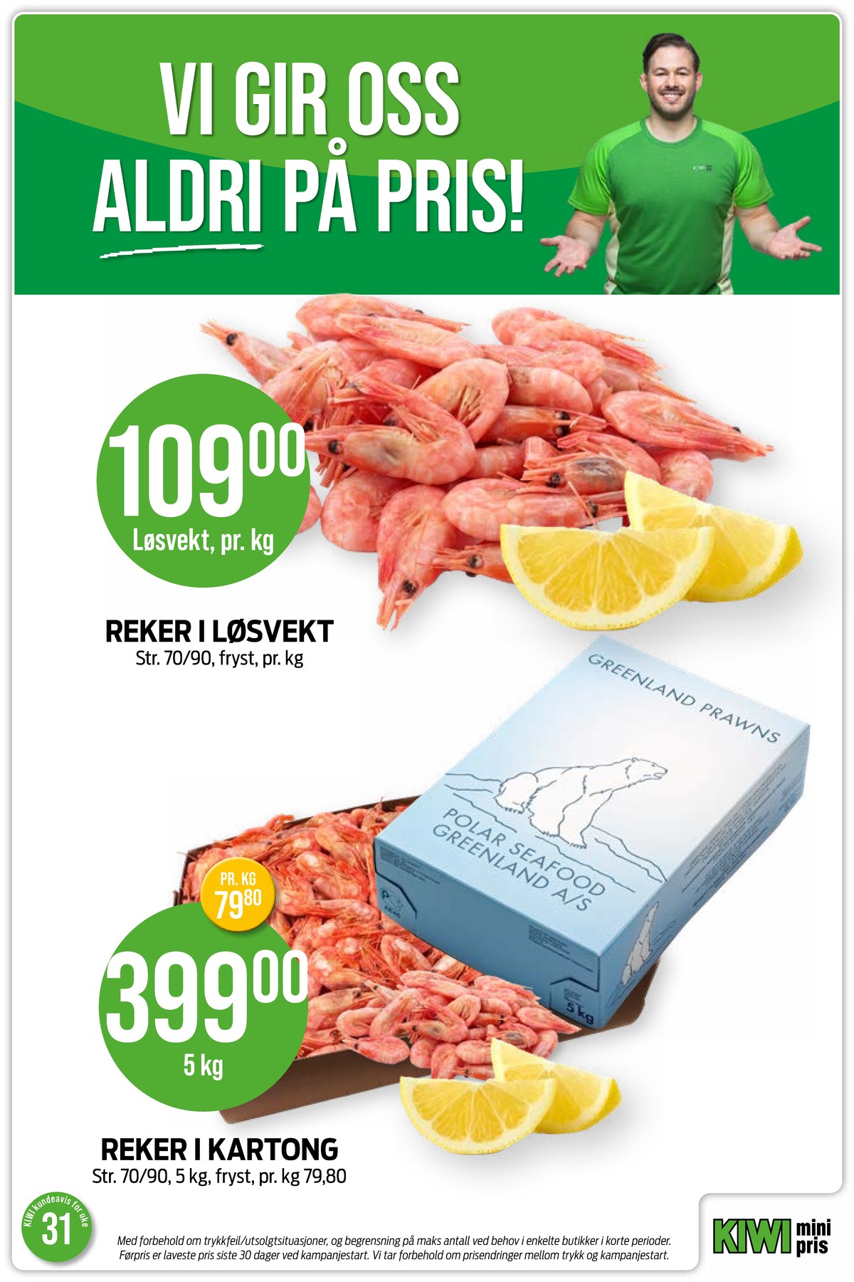 Se Kiwi kundeavis for uke 31 på Tilbudsuken.no. Se gode tilbud på mange varer, f.eks. reker polar seafood eller reker ukjent. Les kundeavisen her! Side 7