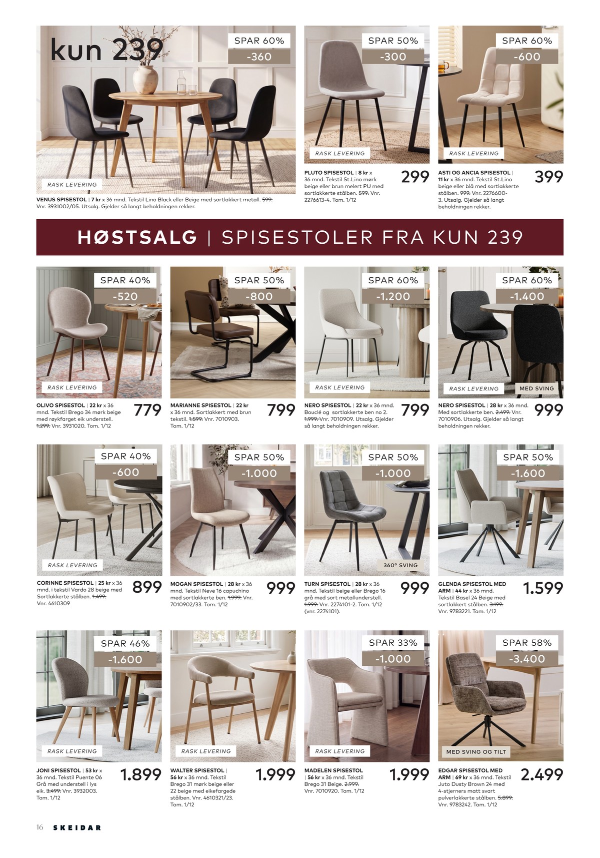 Se Skeidar kundeavis for uge 45 på Tilbudsuken.no. Se gode tilbud på mange varer. Les kundeavisen her! Side 16