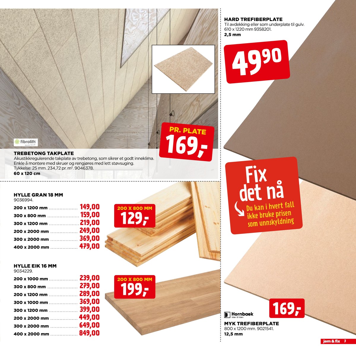 Se Jem & Fix kundeavis for uge 5 på Tilbudsuken.no. Se gode tilbud på mange varer. Les kundeavisen her! Side 7