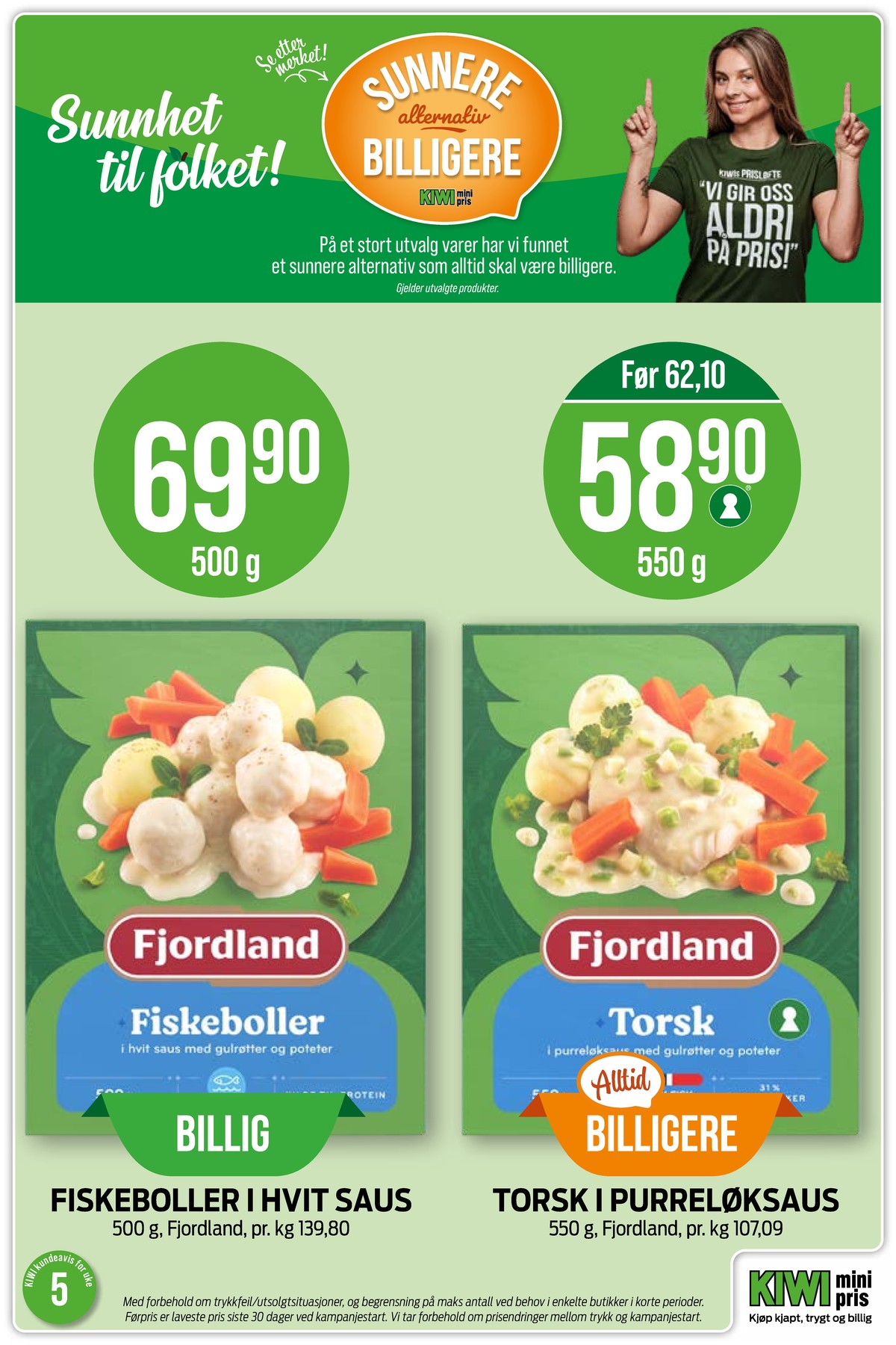 Se Kiwi kundeavis for uke 5 på Tilbudsuken.no. Se gode tilbud på mange varer, f.eks. fiskeboller i hvit saus fjordland eller torsk i purreløkssaus fjordland. Les kundeavisen her! Side 16