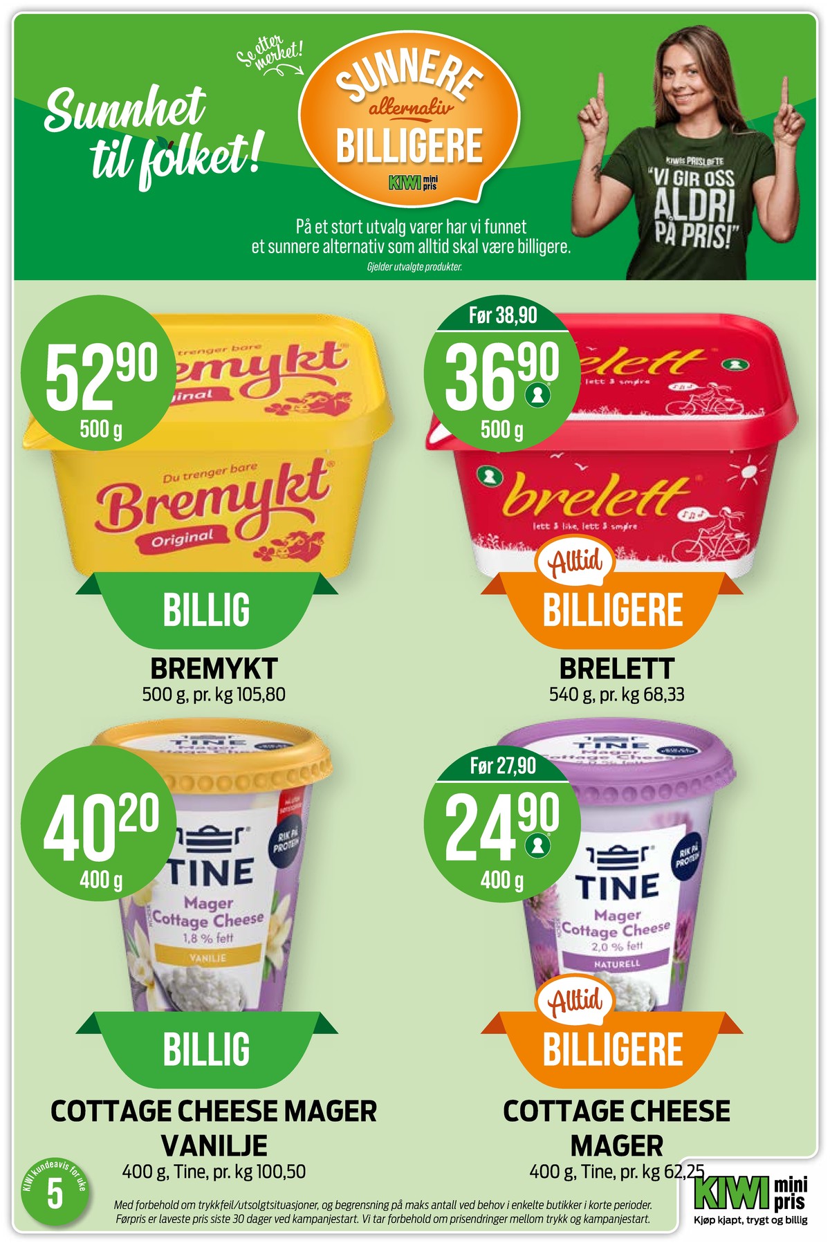 Se Kiwi kundeavis for uke 5 på Tilbudsuken.no. Se gode tilbud på mange varer, f.eks. plantemargarin brelett eller plantemargarin bremykt. Les kundeavisen her! Side 4