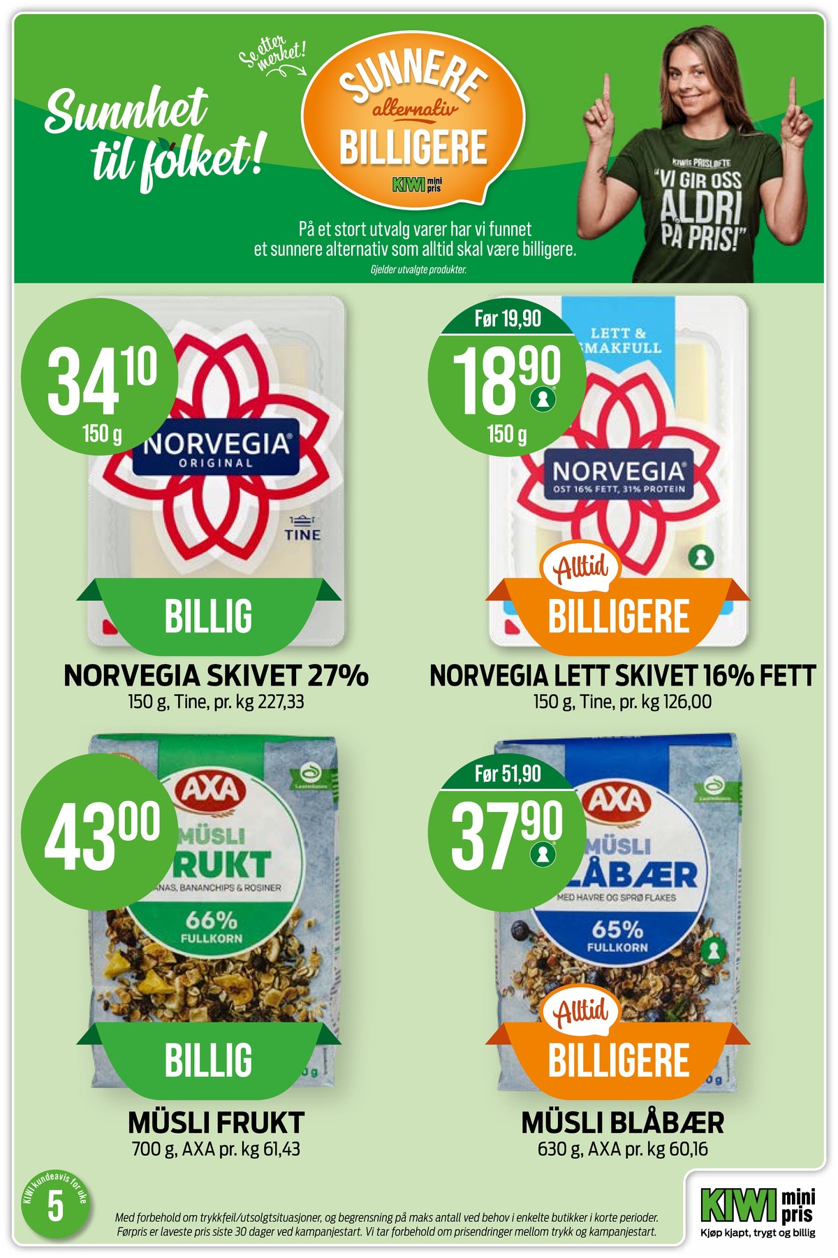 Se Kiwi kundeavis for uke 5 på Tilbudsuken.no. Se gode tilbud på mange varer, f.eks. skiveost norvegia eller skiveost lett 16% norvegia. Les kundeavisen her! Side 7