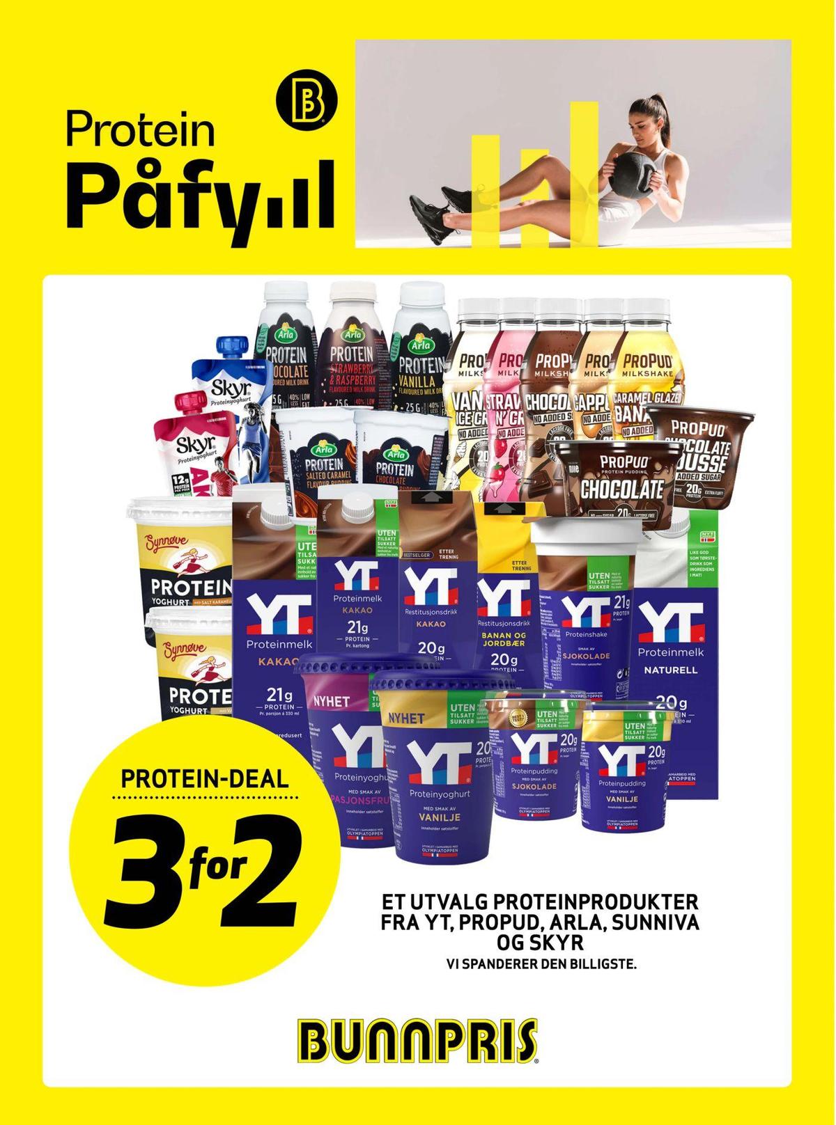 Se Bunnpris kundeavis for uke 7 på Tilbudsuken.no. Se gode tilbud på mange varer, f.eks. proteinyoghurt vanilje yt eller proteinpudding sjokolade yt. Les kundeavisen her! Side 22